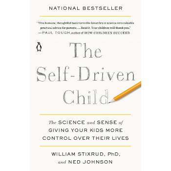 The Self-Driven Child - by  William Stixrud & Ned Johnson (Paperback)