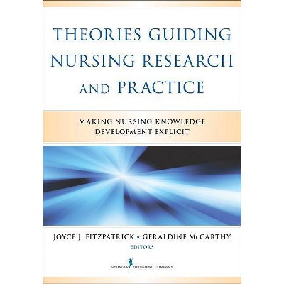 Theories Guiding Nursing Research and Practice - by  Joyce J Fitzpatrick & Geraldine McCarthy (Paperback)