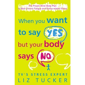 When You Want to Say Yes, But Your Body Says No - by  Liz Tucker (Paperback) - 1 of 1