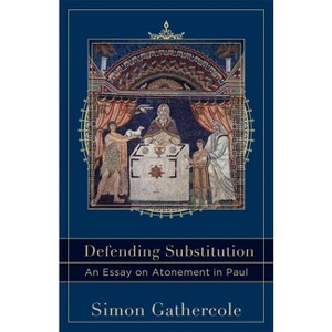 Defending Substitution - (Acadia Studies in Bible and Theology) by  Simon Gathercole (Paperback) - 1 of 1