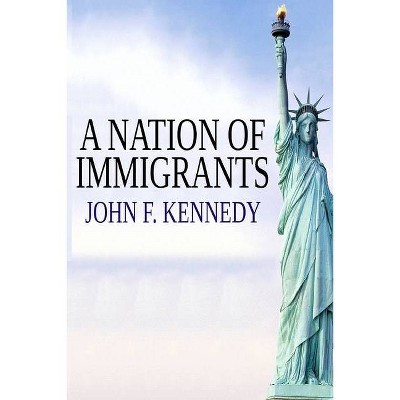 A Nation of Immigrants - by  John F Kennedy (Paperback)