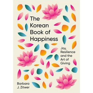 The Korean Book of Happiness - by  Barbara Zitwer (Hardcover) - 1 of 1