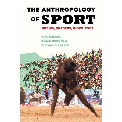 The Anthropology of Sport - by  Niko Besnier & Susan Brownell & Thomas F Carter (Paperback)