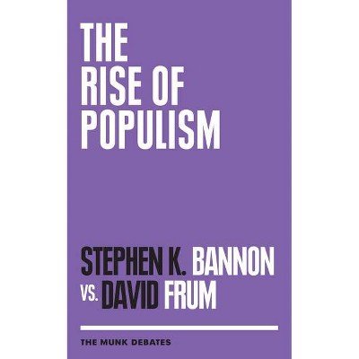 The Rise of Populism - (Munk Debates) by  Stephen K Bannon & David Frum (Paperback)