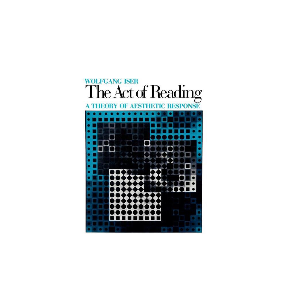 The Act of Reading - by Wolfgang Iser (Paperback)