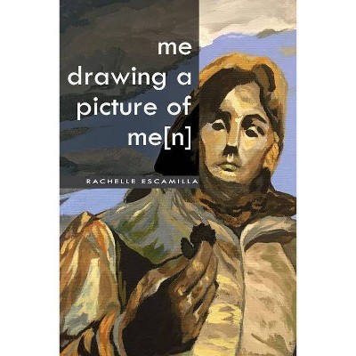 Me drawing a picture of me[n] - by  Rachelle Escamilla (Paperback)