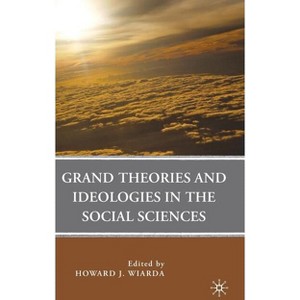 Grand Theories and Ideologies in the Social Sciences - by  H Wiarda (Hardcover) - 1 of 1