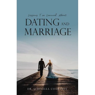 Lessons I've Learned About Dating and Marriage - by  Schevilla Courtney (Paperback)