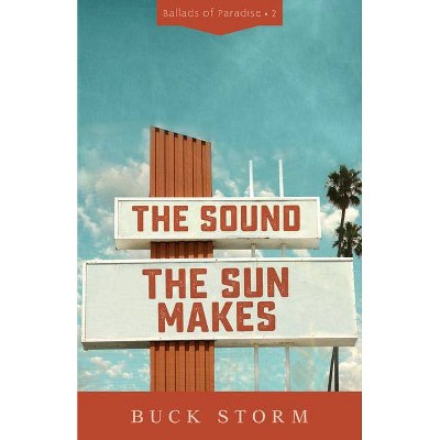 The Sound the Sun Makes - (Ballads of Paradise) by  Buck Storm (Paperback)