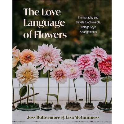 The Love Language of Flowers - by  Jess Buttermore & Lisa McGuinness (Hardcover)