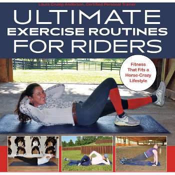 Ultimate Exercise Routines for Riders - by  Laura Crump Anderson (Hardcover)