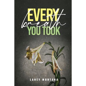 Every Breath You Took - by  Laney &#924 & &#927 & &#925 & &#932 & &#913 & &#925 & &#913 (Paperback) - 1 of 1