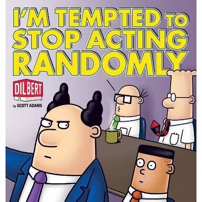 I'm Tempted to Stop Acting Randomly - (Dilbert Book Collections Graphi) by  Scott Adams (Paperback)