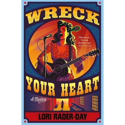 Wreck Your Heart - by  Lori Rader-Day (Hardcover)