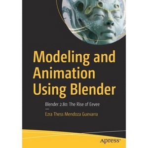 Modeling and Animation Using Blender - by  Ezra Thess Mendoza Guevarra (Paperback) - 1 of 1