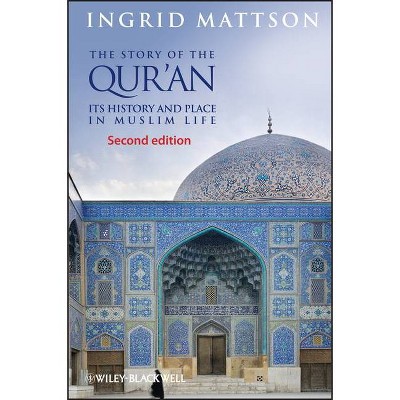 Story of the Qur'an 2e - 2nd Edition by  Ingrid Mattson (Paperback)