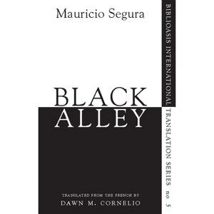 Black Alley - (Biblioasis International Translation) by  Mauricio Segura (Paperback) - 1 of 1
