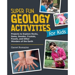 Super Fun Geology Activities for Kids - by  Garret Romaine (Paperback) - 1 of 1
