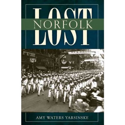 Lost Norfolk - by Amy Waters Yarsinske (Paperback)