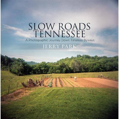 Slow Roads Tennessee - by  Jerry Park (Hardcover)