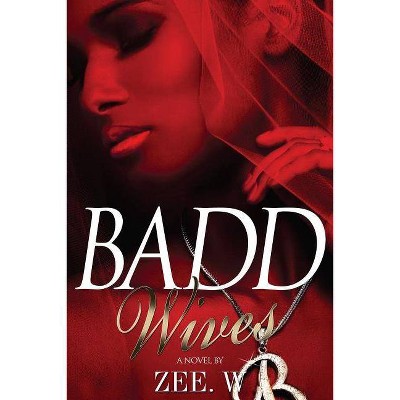 Badd Wives - by  Zee W (Paperback)