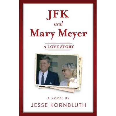 JFK and Mary Meyer: A Love Story - by  Jesse Kornbluth (Paperback)