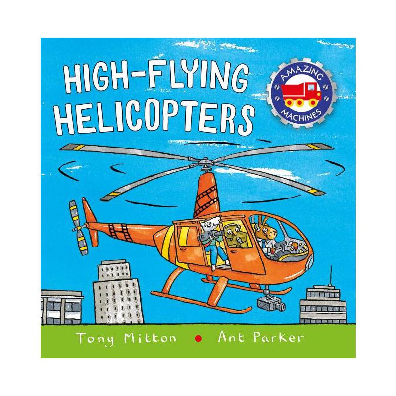High-Flying Helicopters - (Amazing Machines) by  Tony Mitton (Paperback), 1 of 2