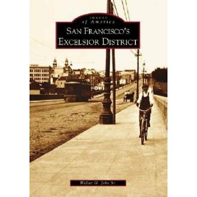 San Francisco's Excelsior District - (Images of America (Arcadia Publishing)) by  Walter G Jebe Sr (Paperback)