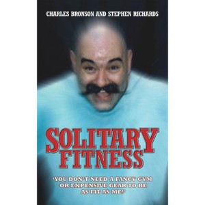 Solitary Fitness - by  Charles Bronson (Paperback) - 1 of 1