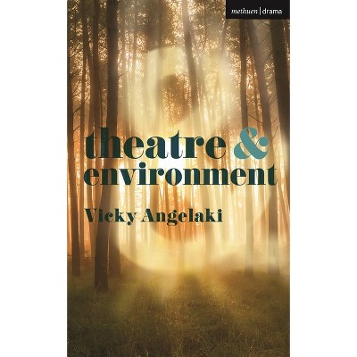 Theatre and Environment - by  Vicky Angelaki (Paperback)