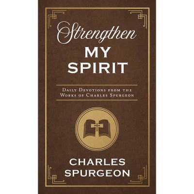 Strengthen My Spirit - by  Charles Spurgeon (Paperback)