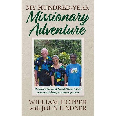 My Hundred-Year Missionary Adventure - by  John Lindner (Paperback)