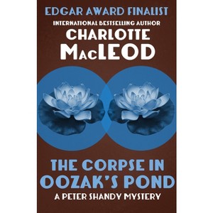 The Corpse in Oozak's Pond - (Peter Shandy Mysteries) by  Charlotte MacLeod (Paperback) - 1 of 1