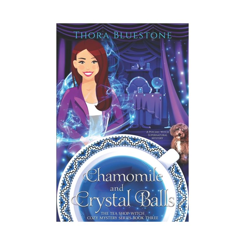 Chamomile and Crystal Balls - (The Tea Shop Witch Cozy Mysteries) by  Thora Bluestone (Paperback), 1 of 2