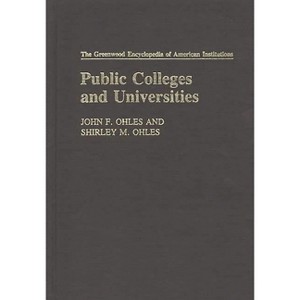 Public Colleges and Universities - (Greenwood Encyclopedia of American Institutions) by  John F Ohles & Shirley M Ohles (Hardcover) - 1 of 1