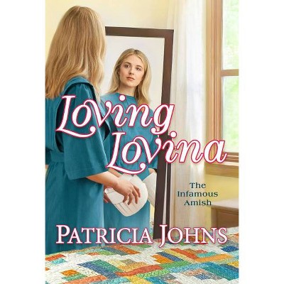 Loving Lovina - (The Infamous Amish) by  Patricia Johns (Paperback)