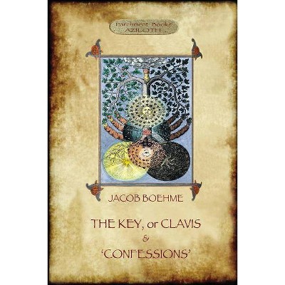 The Key of Jacob Boehme, & The Confessions of Jacob Boehme - (Paperback)