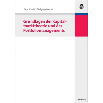 Grundlagen Der Kapitalmarkttheorie Und Des Portfoliomanagements - by  Katja Specht & Wolfgang Gohout (Paperback)