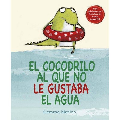 El Cocodrilo Al Que No Le Gustaba El Agua - by  Gemma Merino (Hardcover)