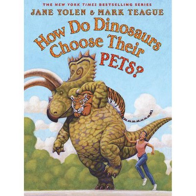 How Do Dinosaurs Choose Their Pets? (Hardcover) by Jane Yolen, Mark Teague