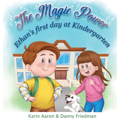 Ethan's First Day at Kindergarten - (The Magic Power) by  Danny Friedman & Karin Aaron (Hardcover)