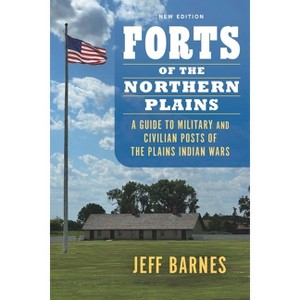 Forts of the Northern Plains - by  Jeff Barnes (Paperback) - 1 of 1