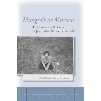 Mongrels or Marvels - (Stanford Studies in Jewish History and Culture) by  Deborah A Starr & Sasson Somekh (Hardcover)