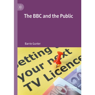 The BBC and the Public - by  Barrie Gunter (Hardcover)