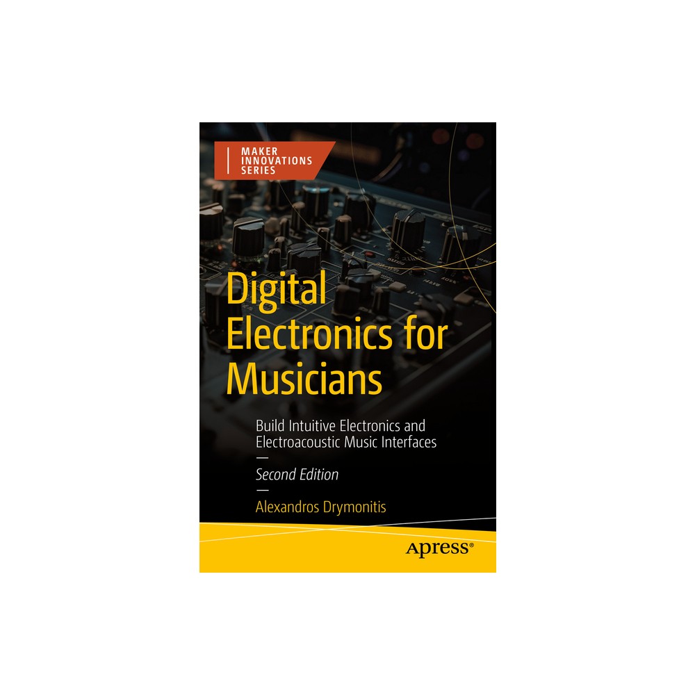 Digital Electronics for Musicians - (Maker Innovations) 2nd Edition by Alexandros Drymonitis (Paperback)