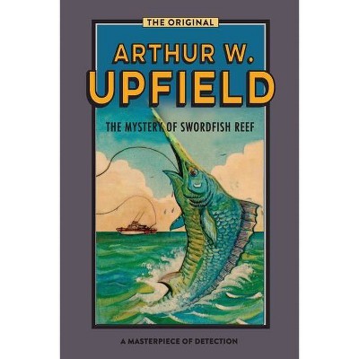 The Mystery Of Swordfish Reef - (Inspector Bonaparte Mysteries) by  Arthur W Upfield (Paperback)