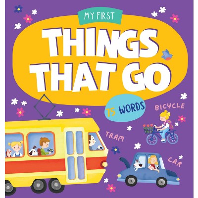 Things That Go - (My First Books) by  Clever Publishing (Board Book)