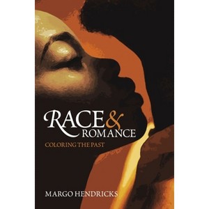 Race and Romance - by Margo Hendricks - 1 of 1