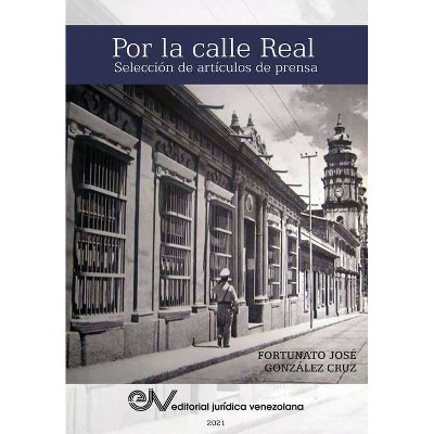 POR LA CALLE REAL. Selección de artículos de prensa - by  Fortunato González Cruz (Paperback)