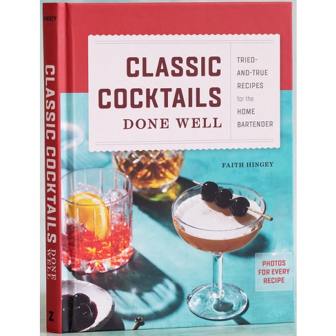 Classic Cocktails Done Well - By Faith Hingey (hardcover) : Target